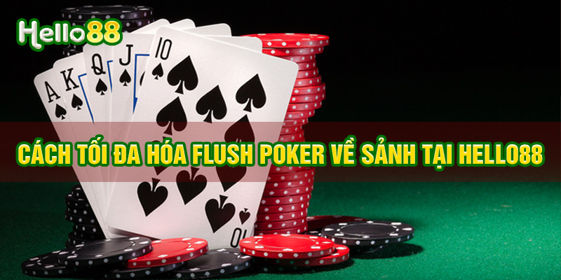 Cách tối đa hoá Flush về sảnh tại sân chơi Hello88