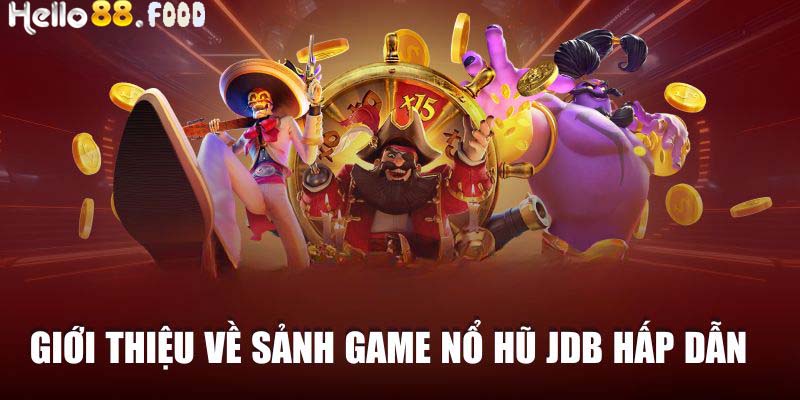 Giới thiệu về sảnh game nổ hũ JDB hấp dẫn