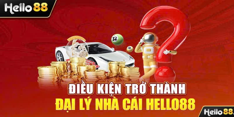 Điều kiện xét duyệt hợp tác đại lý Hello88 thành công, mượt mà.