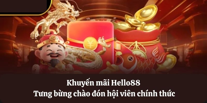 Tưng bừng khuyến mãi chào đón hội viên tại Hello88