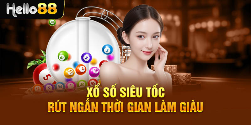 Kinh nghiệm chơi xổ số siêu tốc tại Hello88