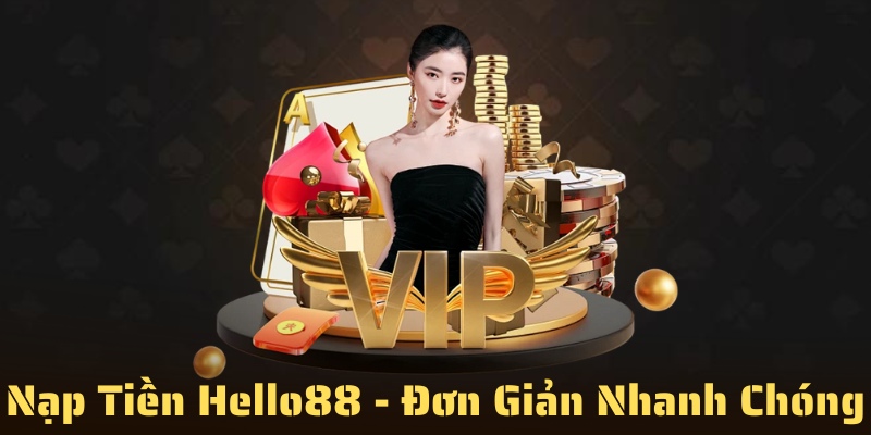 Nạp Tiền Hello88 - Đơn Giản Nhanh Chóng